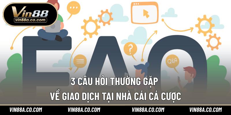 3 câu hỏi thường gặp về giao dịch tại nhà cái cá cược