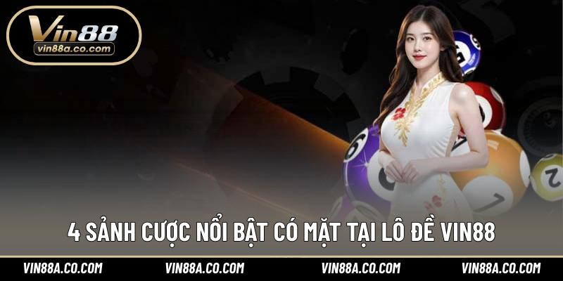4 sảnh cược nổi bật có mặt tại lô đề Vin88