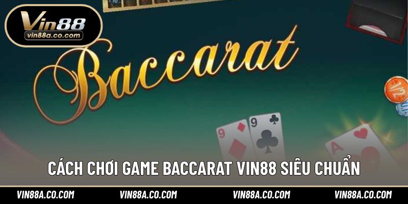 Cách chơi game Baccarat Vin88 siêu chuẩn