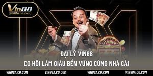 Đại Lý Vin88 – Cơ Hội Làm Giàu Bền Vững Cùng Nhà Cái