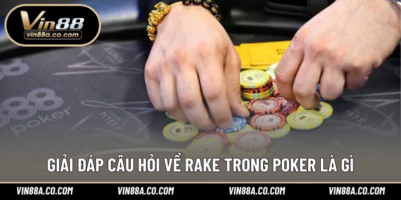 Giải đáp câu hỏi về Rake trong Poker là gì