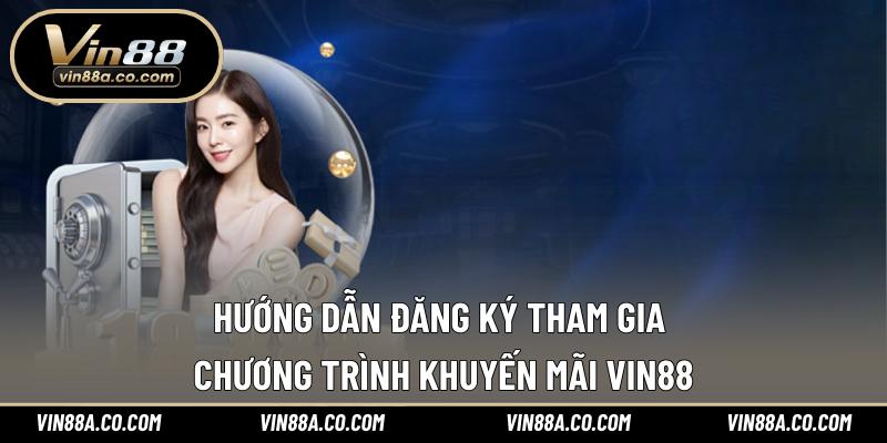 Hướng dẫn đăng ký tham gia chương trình khuyến mãi Vin88