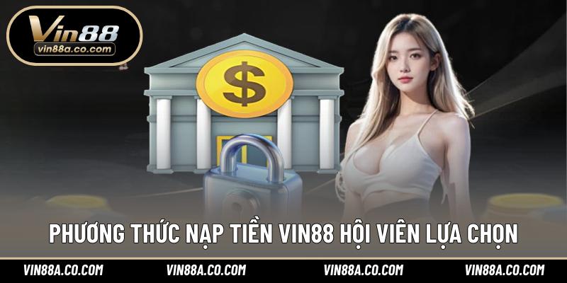 Phương thức nạp tiền Vin88 hội viên lựa chọn