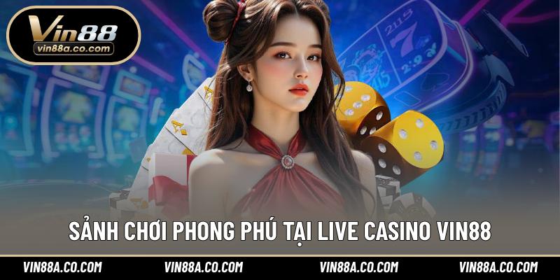 Sảnh chơi phong phú tại live casino Vin88