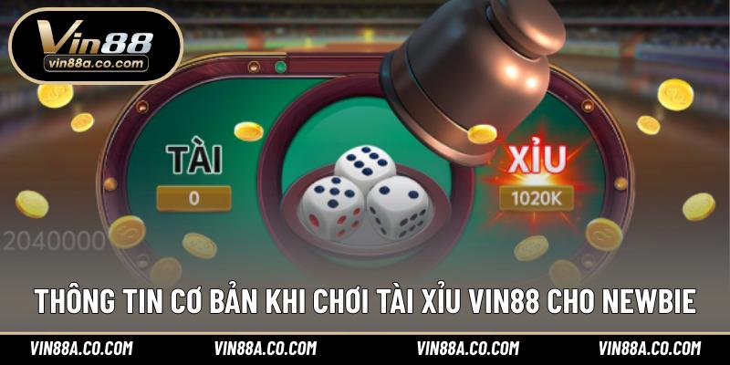 Thông tin cơ bản khi chơi tài xỉu Vin88 cho newbie