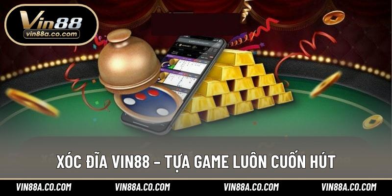 Xóc đĩa Vin88 – Tựa game luôn cuốn hút