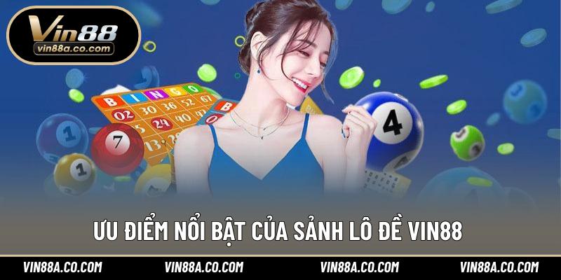 Ưu điểm nổi bật của sảnh lô đề Vin88 