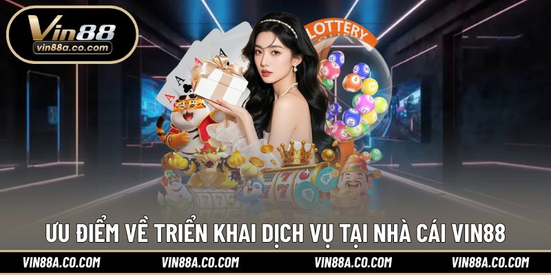 Những điểm mạnh trong hệ thống dịch vụ tại VIN88